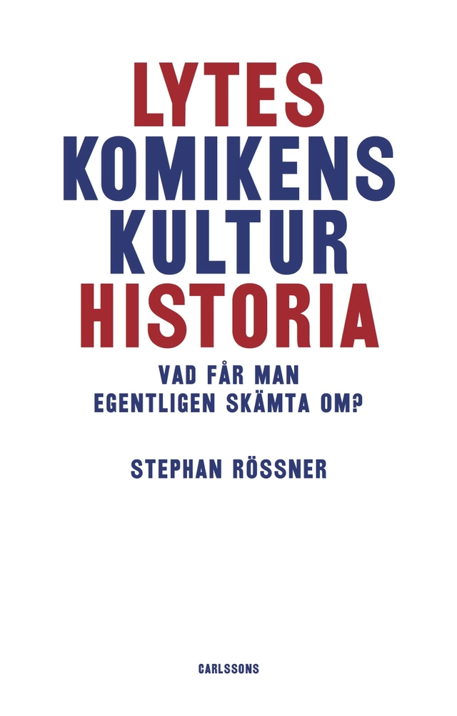 Lyteskomikens kulturhistoria : Vad får man egentligen skämta om?; Stephan Rössner; 2018