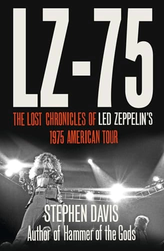 LZ-75: The Lost Chronicles of Led Zeppelin's 1975 American Tour; Stephen Davis; 2010