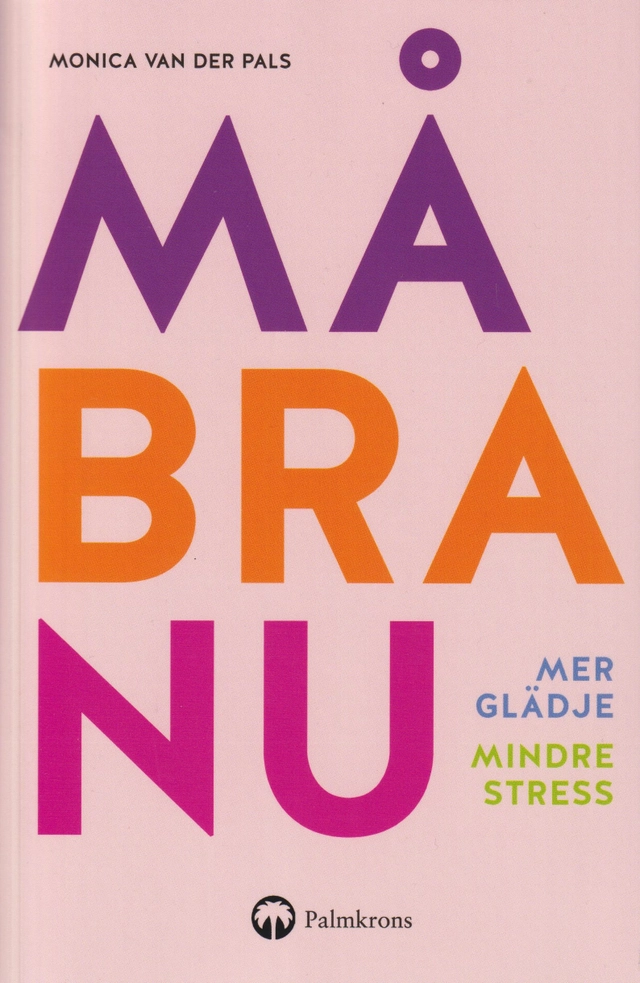 Må bra nu : mer glädje, mindre stress; Monica van der Pals; 2021