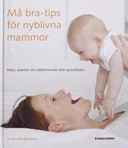 Må bra-tips för nyblivna mammor : hälsa, skönhet och välbefinnande efter graviditeten; Jo Glanville-Blackburn; 2005