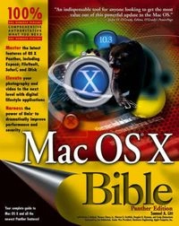 Mac OS X Bible, Panther Edition; Samuel A. Litt, Kevin C. Boland, Craig Zimmerman; 2004