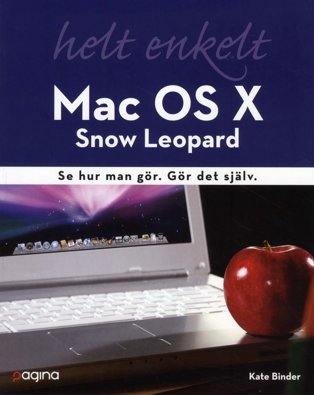 Mac OS X Snow Leopard helt enkelt : se hur man gör Gör det själv.; Kate Binder; 2010