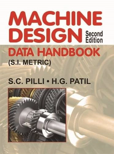 Machine Design Data Handbook (S.I. Metric); S C Pilli, H G Patil; 2014