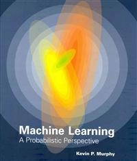 Machine learning : a probabilistic perspective; Kevin P. Murphy; 2012