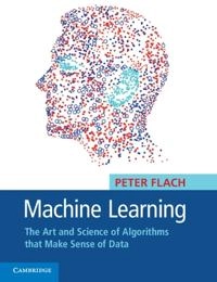 Machine learning : the art and science of algorithms that make sense of data; Peter A. Flach; 2012