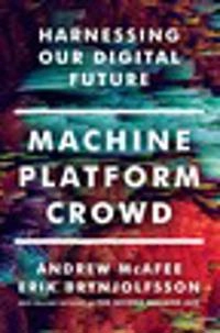 Machine, platform, crowd : harnessing our digital future; Andrew McAfee; 2017