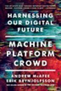 Machine, platform, crowd : harnessing our digital future; Andrew McAfee; 2017