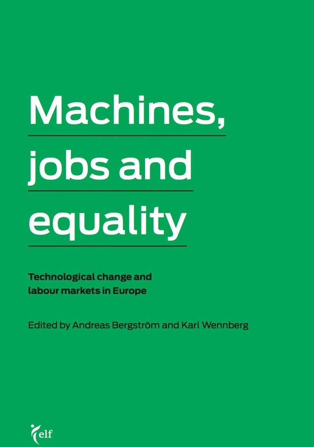 Machines, jobs and equality. Technological change and labour markets in Europe; Andreas Bergström; 2016