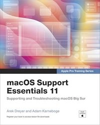 macOS Support Essentials 11 - Apple Pro Training Series; Arek Dreyer, Adam Karneboge; 2021