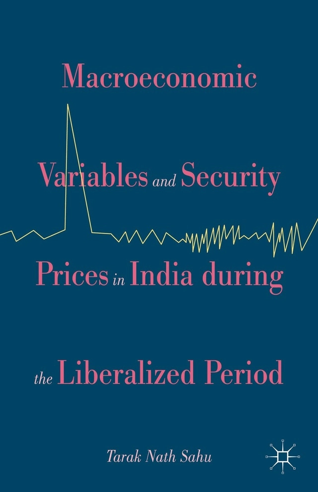 Macroeconomic Variables and Security Prices in India during the Liberalized Period / by Tarak Nath Sahu; Tarak Nath. author. Sahu; 2015