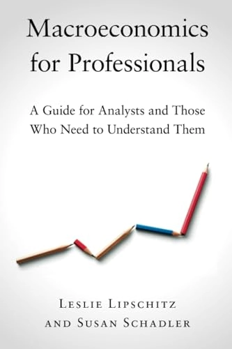 Macroeconomics for professionals : a guide for analysts and those who need to understand them [Elektronisk resurs]; Leslie Lipschitz, Susan Schadler; 2019