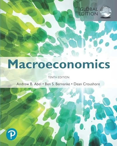 Macroeconomics, Global Edition; Andrew Abel, Ben Bernanke, Dean Croushore; 2020