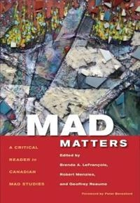 Mad matters : a critical reader in Canadian mad studies; Brenda A. Lefrancois; 2013