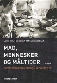 Mad, mennesker og måltider : [samfundsvidenskabelige perspektiver]; Lotte Holm, Søren Tange Kristensen; 2012