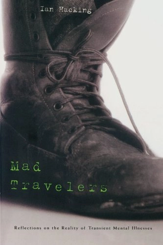 Mad travelers : reflections on the reality of transient mental illnesses; Ian Hacking; 2002