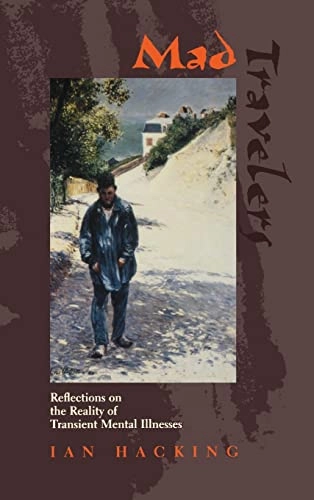 Mad travelers : reflections on the reality of transient mental illnesses; Ian Hacking; 1998