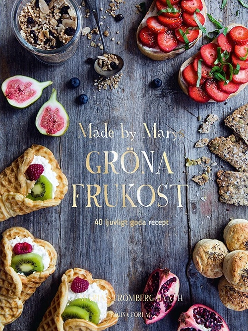 Made by Marys gröna frukost : 40 ljuvligt goda recept; Maria Strömberg Bååth; 2016