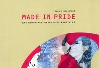 Made in pride -ett reportage om det rosa kapitalet.; Jens Liljestrand; 2003