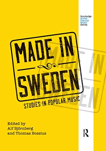Made in Sweden : studies in popular music; Alf Björnberg, Thomas Bossius; 2017