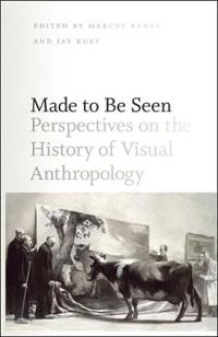 Made to be seen : perspectives on the history of visual anthropology; Marcus Banks, Jay Ruby; 2011