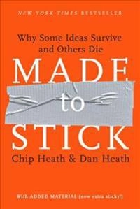 Made to stick : why some ideas survive and others die; Chip Heath; 2007