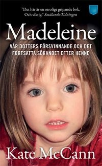 Madeleine : vår dotters försvinnande och det fortsatta sökandet efter henne; Kate McCann; 2012