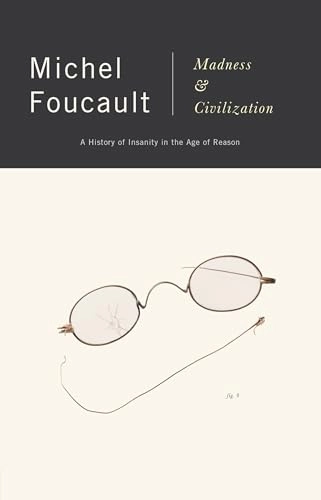 Madness and civilization : a history of insanity in the age of reason; Michel Foucault; 1988