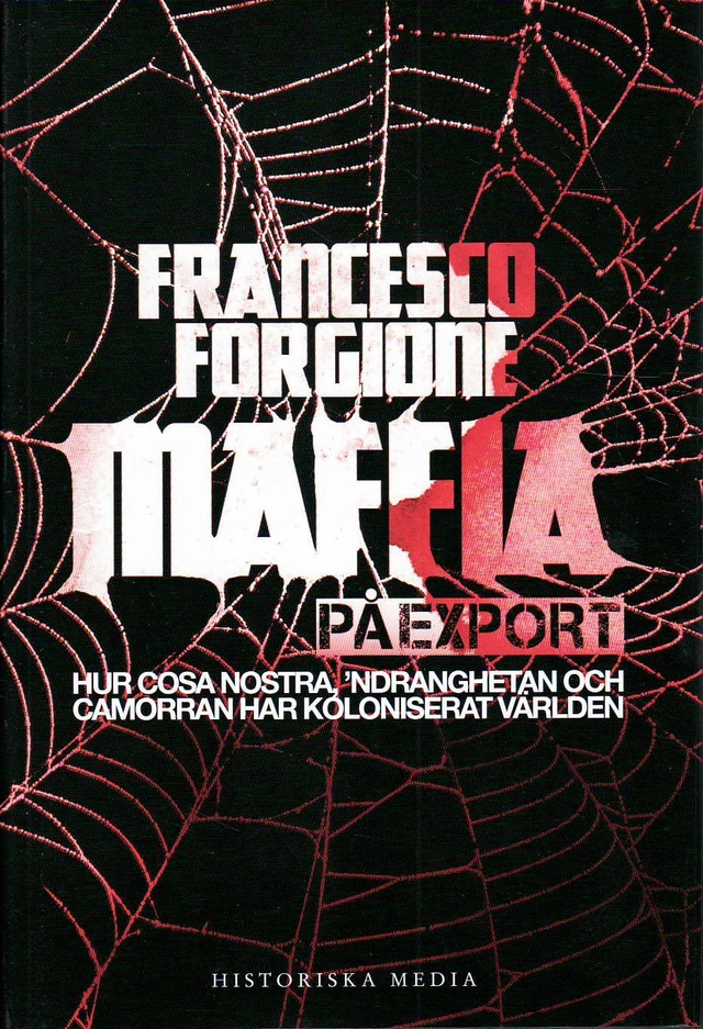 Maffia på export : hur Cosa Nostra, 'ndranghetan och camorran har koloniserat världen; Fransesco Forgione; 2011
