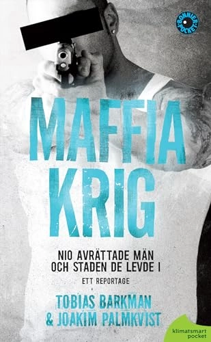 Maffiakrig : nio avrättade män och staden de levde i; Tobias Barkman, Joakim Palmkvist; 2012