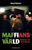 Maffians värld : historien om Cosa Nostra; Maud Webster; 2003