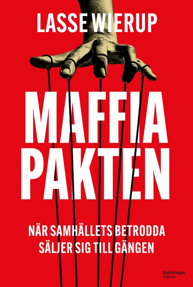 Maffiapakten : när samhällets betrodda säljer sig till gängen; Lasse Wierup; 2024
