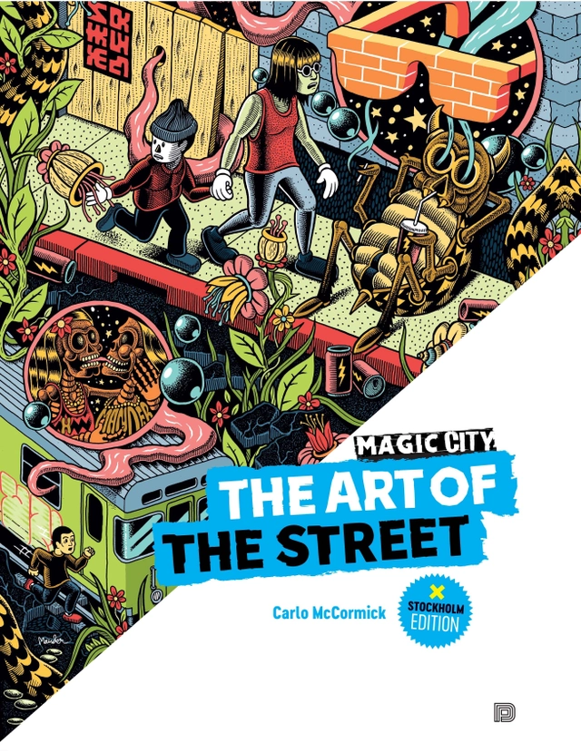 Magic City - The Art of the Street: Stockholm Edition; Carlo McCormick; 2017