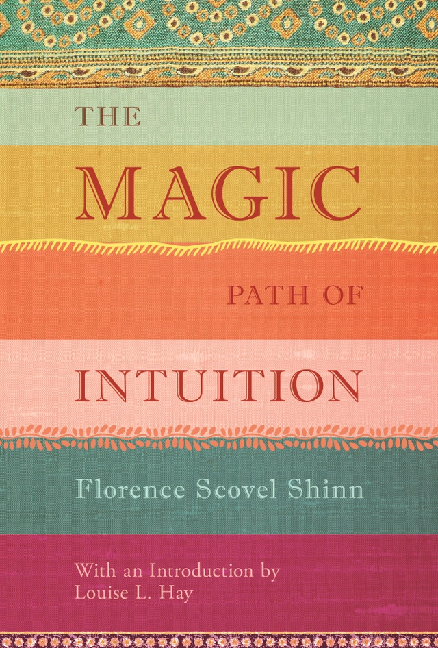 Magic path of intuition; Florence Scovel Shinn; 2013