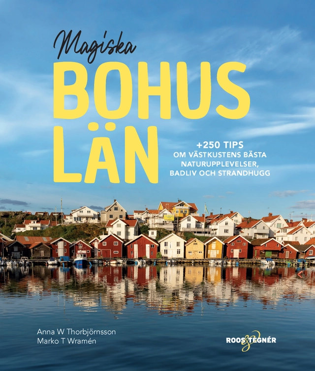 Magiska Bohuslän : +250 tips om västkustens bästa naturupplevelser, badliv och strandhugg; Marko T Wramén, Anna W Thorbjörnsson; 2021