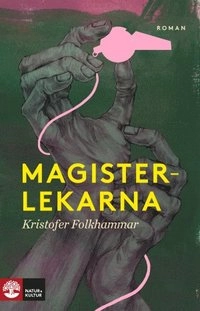 Magisterlekarna : sodomitisk melodram; Kristofer Folkhammar; 2015