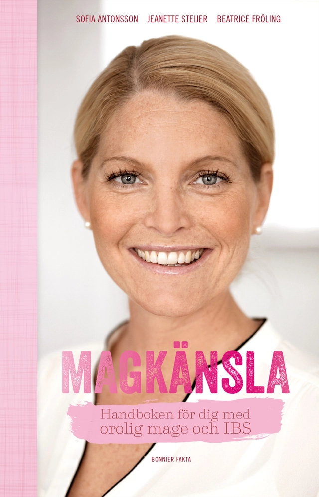 Magkänsla : handboken för dig med orolig mage och IBS; Sofia Antonsson, Jeanette Steijer, Beatrice Fröling; 2019