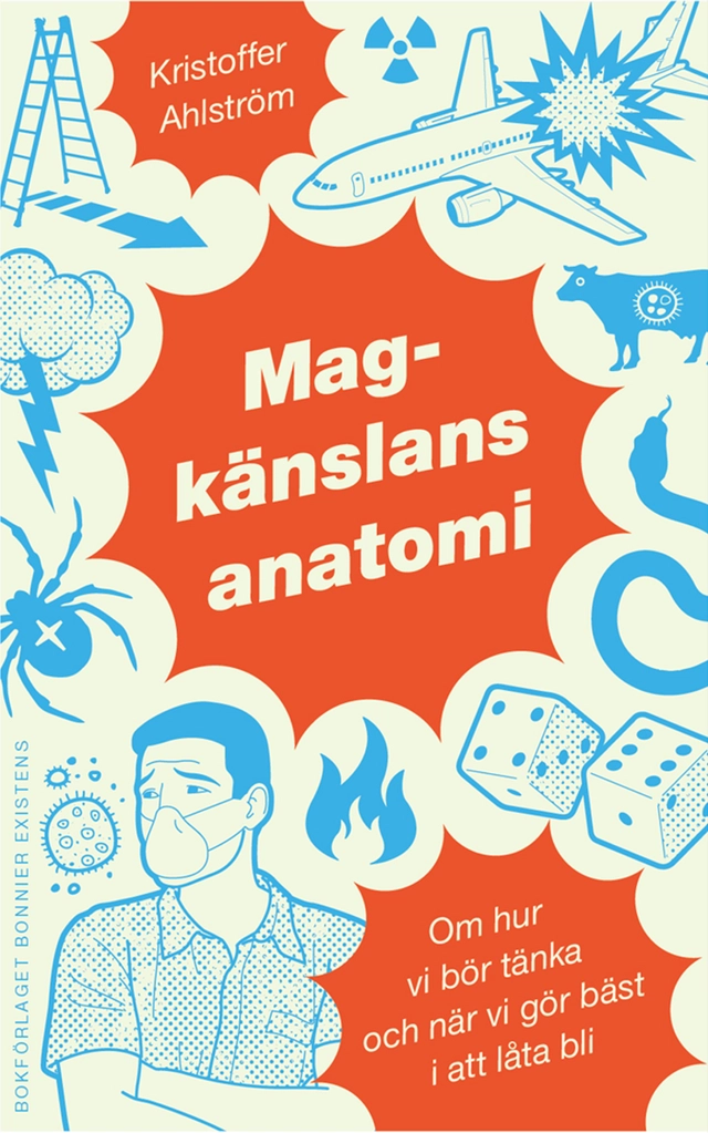 Magkänslans anatomi : om hur vi bör tänka och när vi gör bäst i att låta bli; Kristoffer Ahlström; 2010