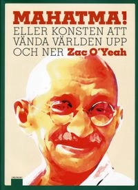 Mahatma! : eller konsten att vända världen upp och ner; Zac O'Yeah; 2008