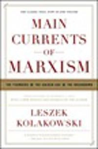 Main currents of Marxism : the founders, the golden age, the breakdown; Leszek Kołakowski; 2005