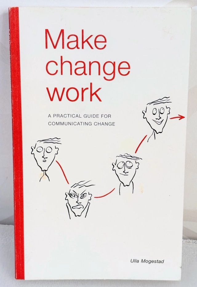 Make change work: A practical guide for communicating change; Ulla Mogestad; 2000
