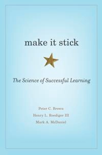 Make it stick : the science of successful learning; Peter C. Brown; 2014