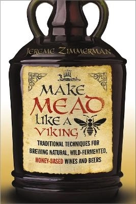 Make Mead Like a Viking; Jereme Zimmerman; 2015