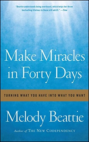 Make miracles in forty days - turning what you have into what you want; Melody Beattie; 2011