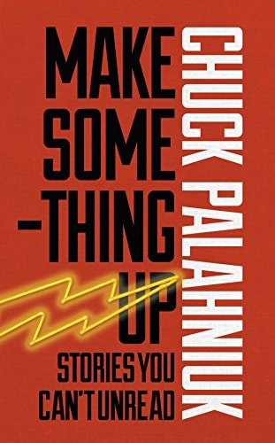 Make Something Up; Chuck Palahniuk; 2015