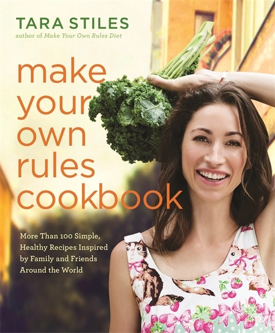 Make Your Own Rules Cookbook; Tara Stiles; 2015