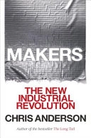 Makers : the new industrial revolution; Chris Anderson; 2012
