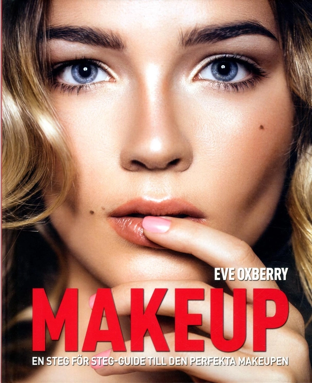 Makeup : en steg-för-steg guide till den perfekta Makeupen; Eve Oxberry; 2016