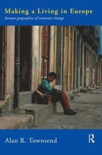 Making a living in Europe : human geographies of economic change; Alan R. Townsend; 1997