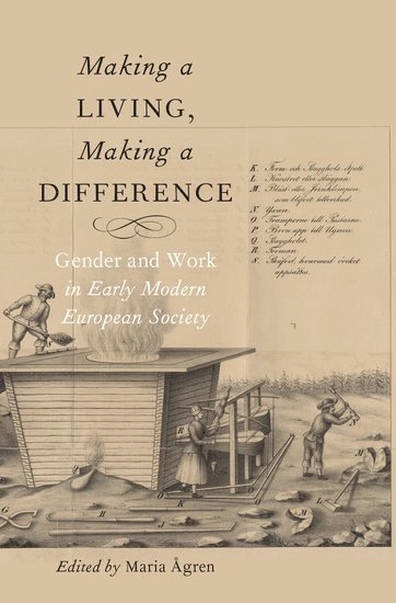 Making a living, making a difference : gender and work in early modern European society; Maria Ågren; 2017