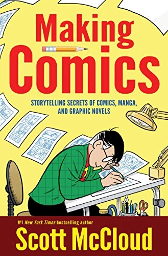 Making comics : storytelling secrets of comics, manga and graphic novels; Scott McCloud; 2006